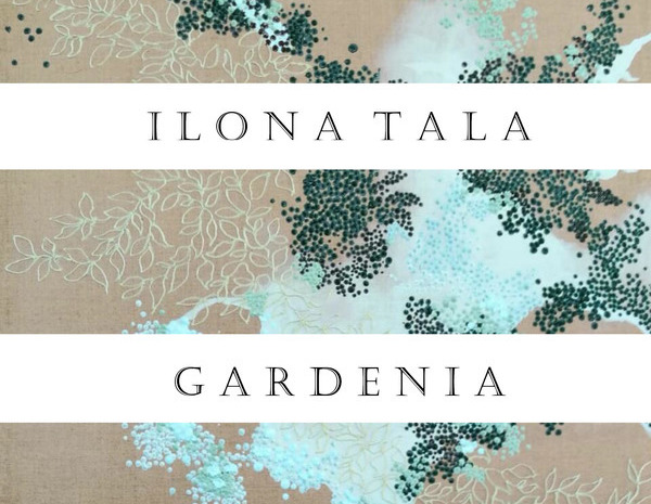 Ilona Tala - Gardenia 28.8. - 23.9.